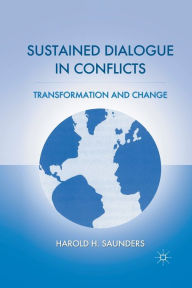 Title: Sustained Dialogue in Conflicts: Transformation and Change, Author: H. Saunders