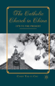 Title: The Catholic Church in China: 1978 to the Present, Author: C. Chu