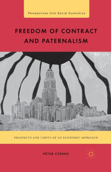 Freedom of Contract and Paternalism: Prospects and Limits of an Economic Approach