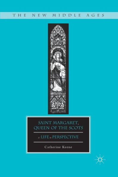 Saint Margaret, Queen of the Scots: A Life in Perspective