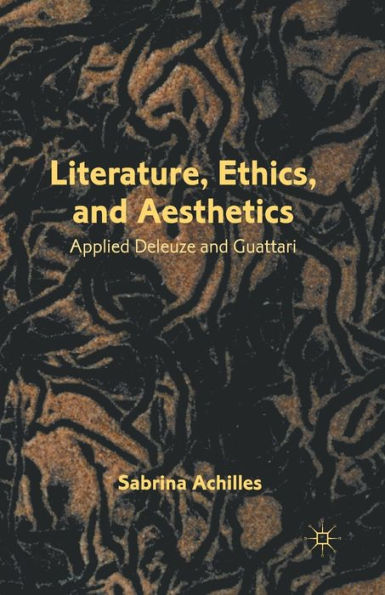 Literature, Ethics, and Aesthetics: Applied Deleuze Guattari