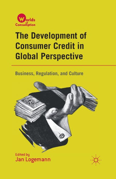 The Development of Consumer Credit Global Perspective: Business, Regulation, and Culture