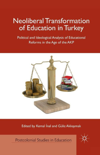 Neoliberal Transformation of Education Turkey: Political and Ideological Analysis Educational Reforms the Age AKP