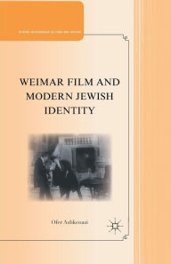 Title: Weimar Film and Modern Jewish Identity, Author: O. Ashkenazi