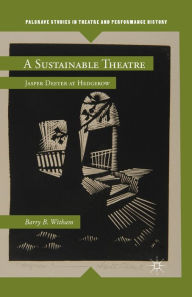 Title: A Sustainable Theatre: Jasper Deeter at Hedgerow, Author: B. Witham