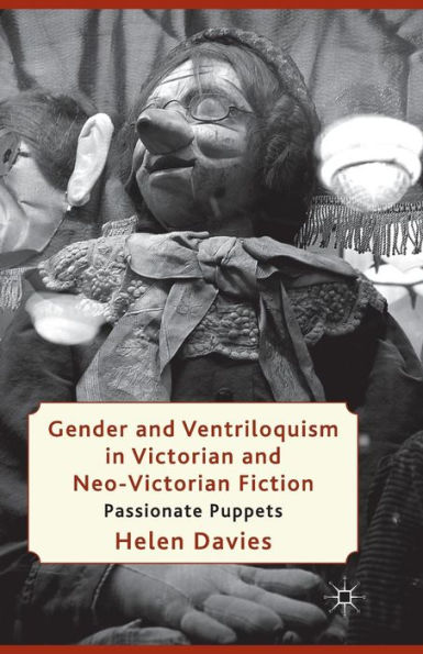 Gender and Ventriloquism Victorian Neo-Victorian Fiction: Passionate Puppets