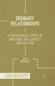 Title: Ordinary Relationships: A Sociological Study of Emotions, Reflexivity and Culture, Author: J. Brownlie