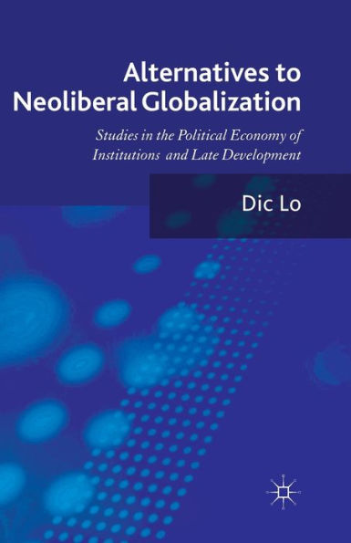 Alternatives to Neoliberal Globalization: Studies the Political Economy of Institutions and Late Development