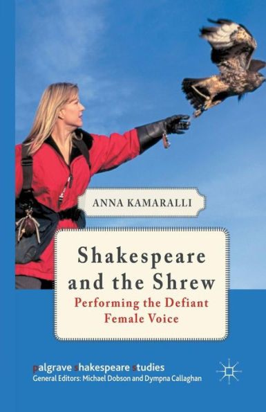 Shakespeare and the Shrew: Performing Defiant Female Voice