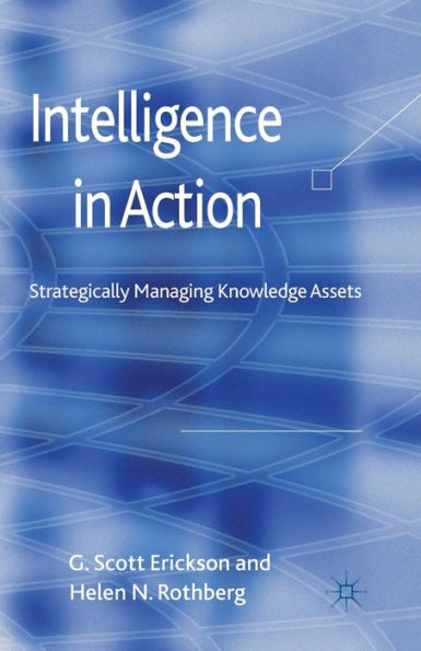 Intelligence Action: Strategically Managing Knowledge Assets