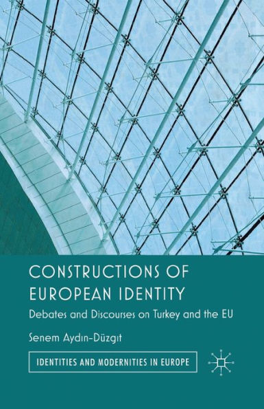 Constructions of European Identity: Debates and Discourses on Turkey the EU