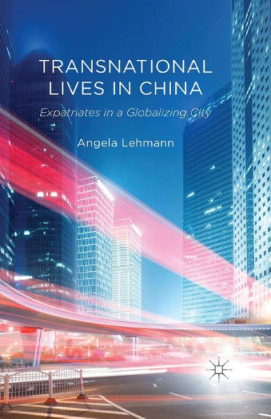 Transnational Lives China: Expatriates a Globalizing City