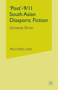 Title: 'Post'-9/11 South Asian Diasporic Fiction: Uncanny Terror, Author: P. Liao