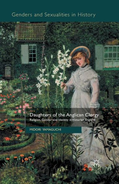 Daughters of the Anglican Clergy: Religion, Gender and Identity in Victorian England