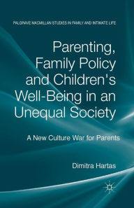 Title: Parenting, Family Policy and Children's Well-Being in an Unequal Society: A New Culture War for Parents, Author: D. Hartas