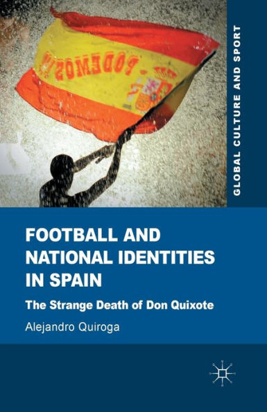 Football and National Identities Spain: The Strange Death of Don Quixote