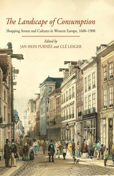 The Landscape of Consumption: Shopping Streets and Cultures Western Europe, 1600-1900