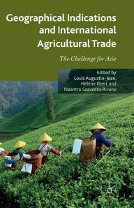 Title: Geographical Indications and International Agricultural Trade: The Challenge for Asia, Author: L. Augustin-Jean