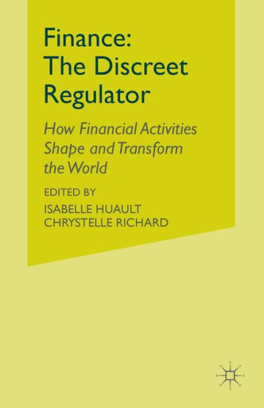 Finance: the Discreet Regulator: How Financial Activities Shape and Transform World