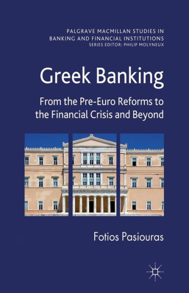 Greek Banking: From the Pre-Euro Reforms to Financial Crisis and Beyond