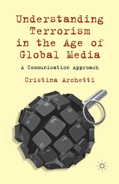 Understanding Terrorism the Age of Global Media: A Communication Approach