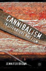 Title: Cannibalism in Literature and Film, Author: J. Brown