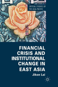 Title: Financial Crisis and Institutional Change in East Asia, Author: Jikon Lai