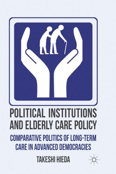 Political Institutions and Elderly Care Policy: Comparative Politics of Long-Term Advanced Democracies