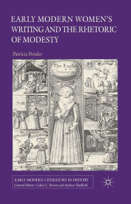 Title: Early Modern Women's Writing and the Rhetoric of Modesty, Author: P. Pender