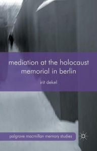 Title: Mediation at the Holocaust Memorial in Berlin, Author: I. Dekel