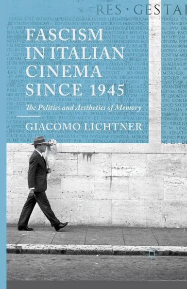 Fascism in Italian Cinema since 1945: The Politics and Aesthetics of Memory