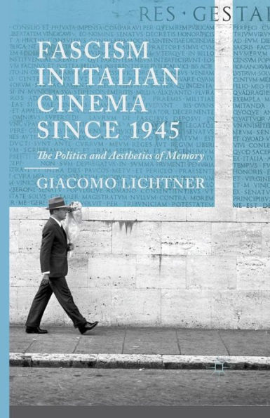 Fascism Italian Cinema since 1945: The Politics and Aesthetics of Memory