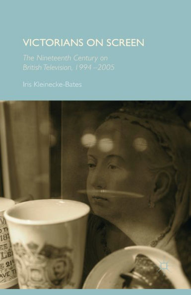 Victorians on Screen: The Nineteenth Century British Television, 1994-2005