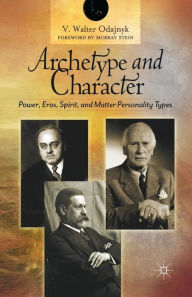 Title: Archetype and Character: Power, Eros, Spirit, and Matter Personality Types, Author: V. Odajnyk