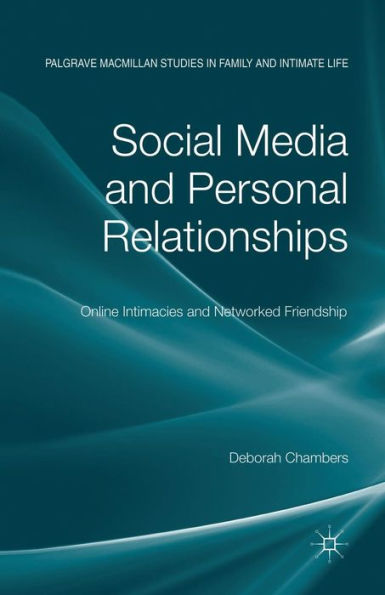 Social Media and Personal Relationships: Online Intimacies and Networked Friendship