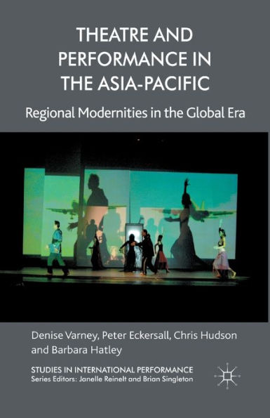 Theatre and Performance in the Asia-Pacific: Regional Modernities in the Global Era