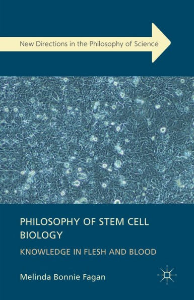 Philosophy of Stem Cell Biology: Knowledge Flesh and Blood