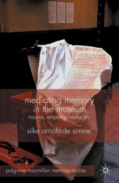Mediating Memory the Museum: Trauma, Empathy, Nostalgia