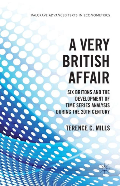 A Very British Affair: Six Britons and the Development of Time Series Analysis During 20th Century