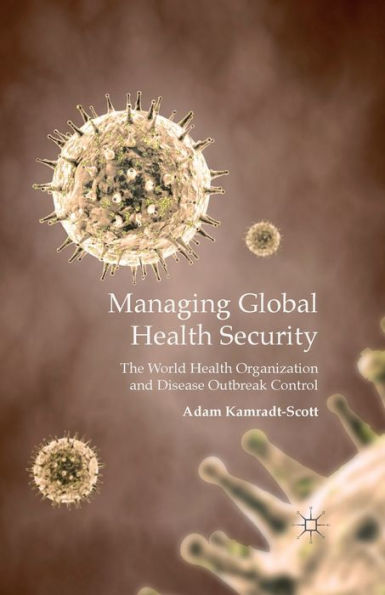 Managing Global Health Security: The World Organization and Disease Outbreak Control