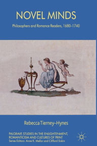 Title: Novel Minds: Philosophers and Romance Readers, 1680-1740, Author: R. Tierney-Hynes