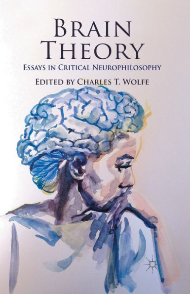 Brain Theory: Essays Critical Neurophilosophy