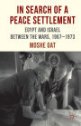 In Search of a Peace Settlement: Egypt and Israel between the Wars, 1967-1973