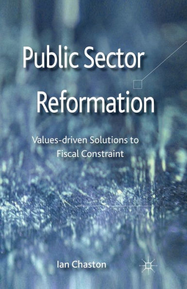 Public Sector Reformation: Values-driven Solutions to Fiscal Constraint