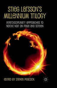 Title: Stieg Larsson's Millennium Trilogy: Interdisciplinary Approaches to Nordic Noir on Page and Screen, Author: S. Peacock