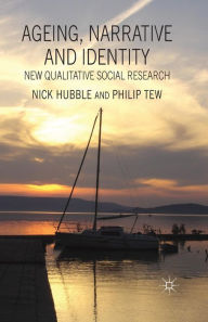 Title: Ageing, Narrative and Identity: New Qualitative Social Research, Author: David A J Richards