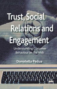 Title: Trust, Social Relations and Engagement: Understanding Customer Behaviour on the Web, Author: D. Padua