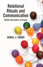 Relational Rituals and Communication: Ritual Interaction in Groups