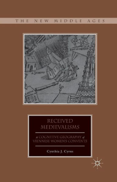 Received Medievalisms: A Cognitive Geography of Viennese Women's Convents