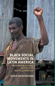 Title: Black Social Movements in Latin America: From Monocultural Mestizaje to Multiculturalism, Author: J. Rahier